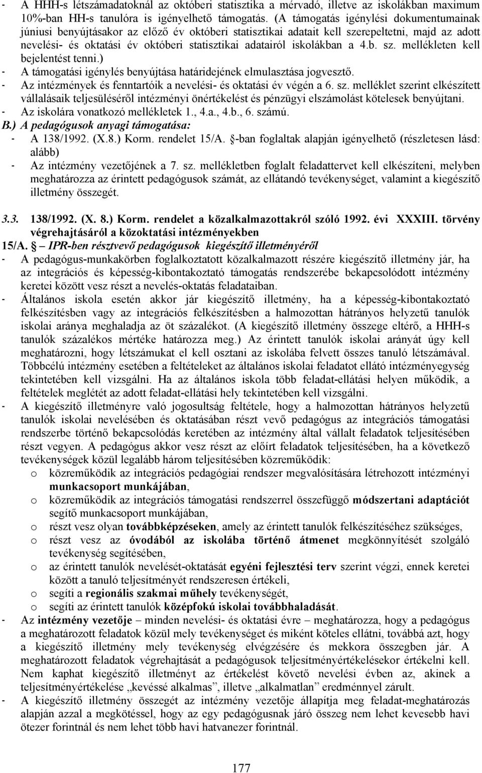 iskolákban a 4.b. sz. mellékleten kell bejelentést tenni.) - A támogatási igénylés benyújtása határidejének elmulasztása jogvesztő.