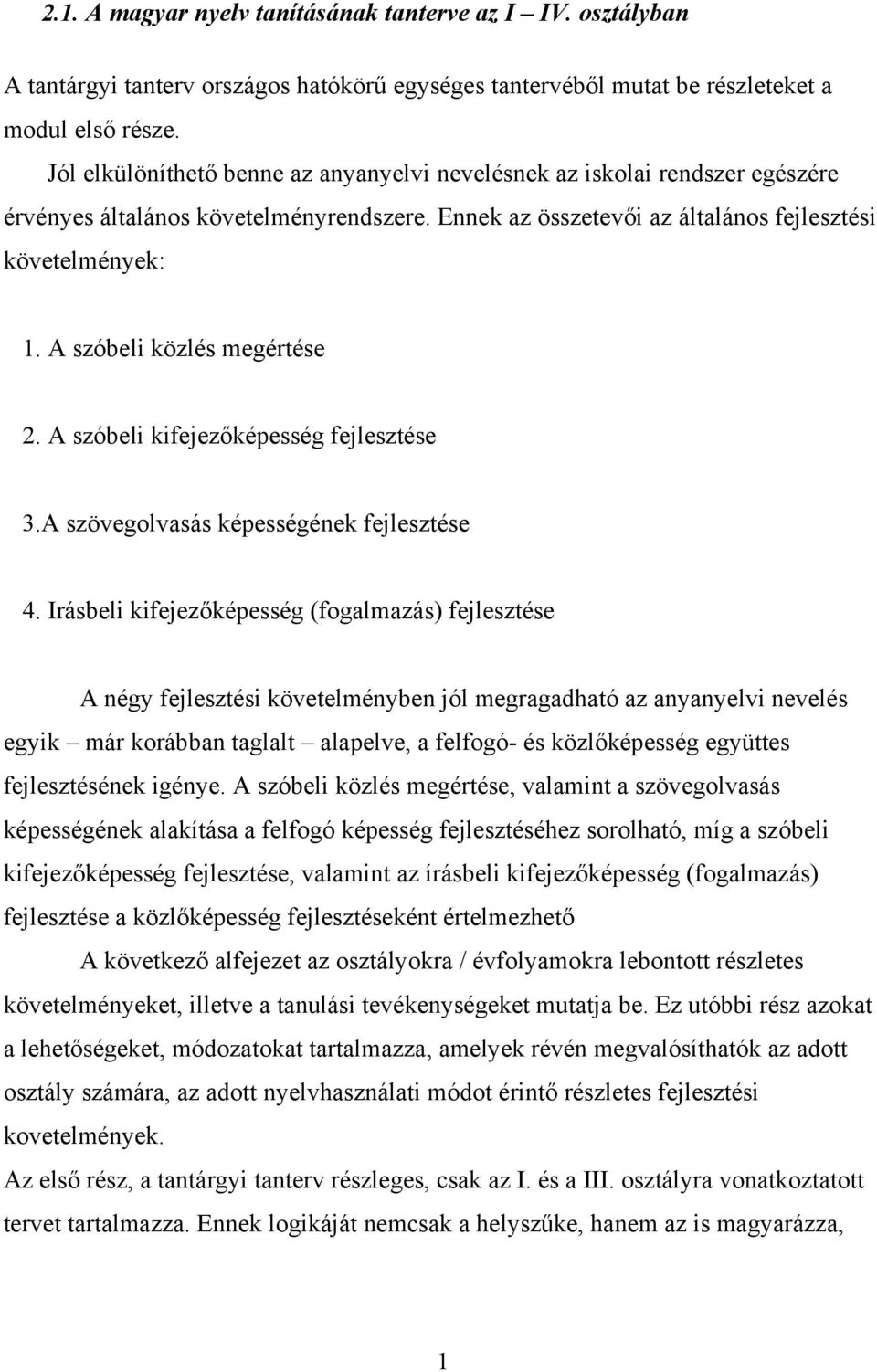 A szóbeli közlés megértése 2. A szóbeli kifejezőképesség fejlesztése 3.A szövegolvasás képességének fejlesztése 4.