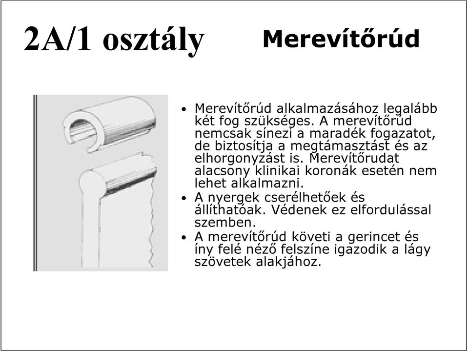 is. Merevítőrudat alacsony klinikai koronák esetén nem lehet alkalmazni.