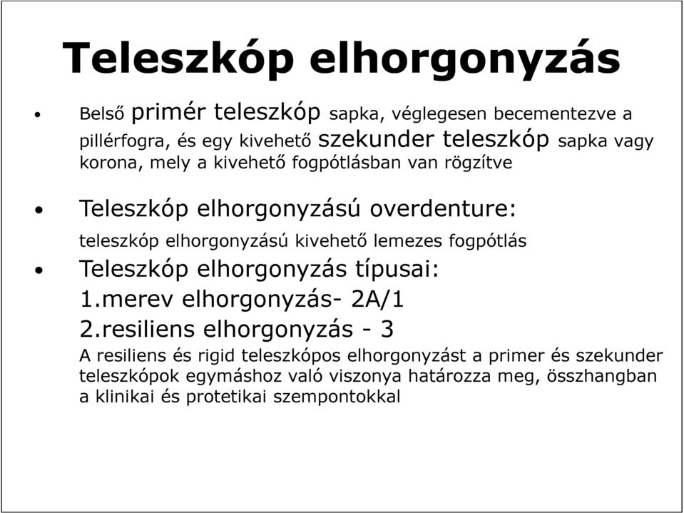 fogpótlás Teleszkóp elhorgonyzás típusai: 1.merev elhorgonyzás- 2A/1 2.