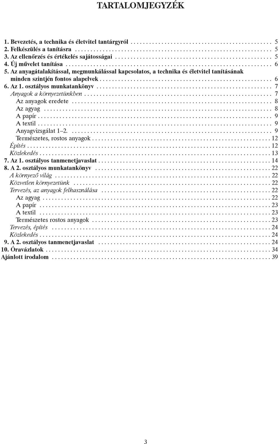 Az anyagátalakítással, megmunkálással kapcsolatos, a technika és életvitel tanításának minden szintjén fontos alapelvek........................................................ 6 6. Az 1.