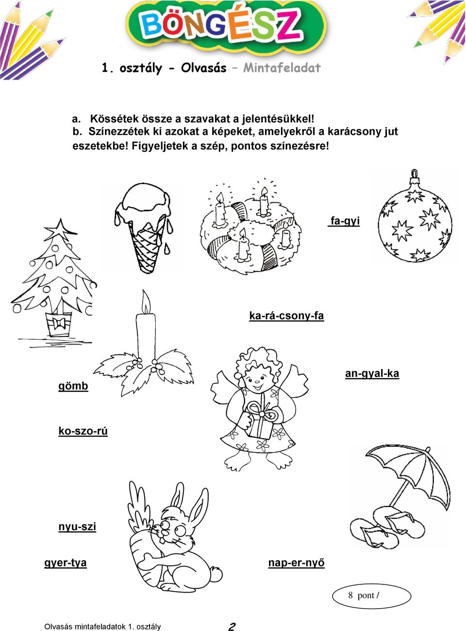 Figyeljetek a szép, pontos színezésre! 1. fa-gyi 2. 3. 4. 5.