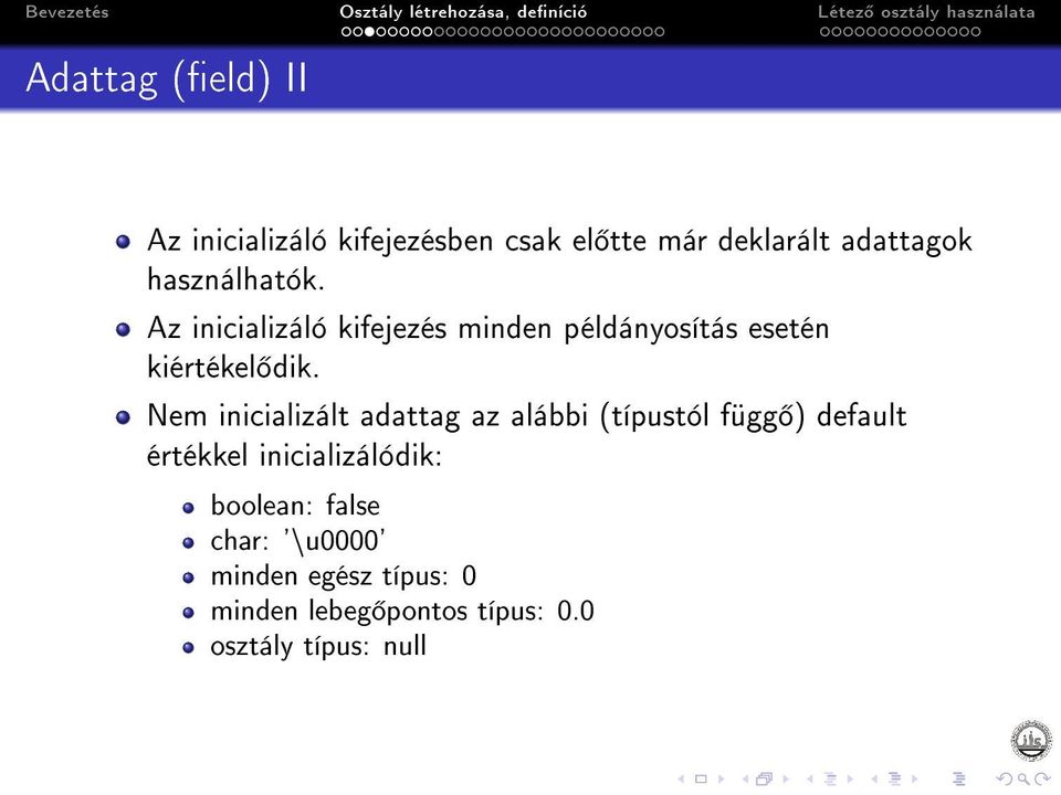 Nem inicializált adattag az alábbi (típustól függ ) default értékkel inicializálódik: