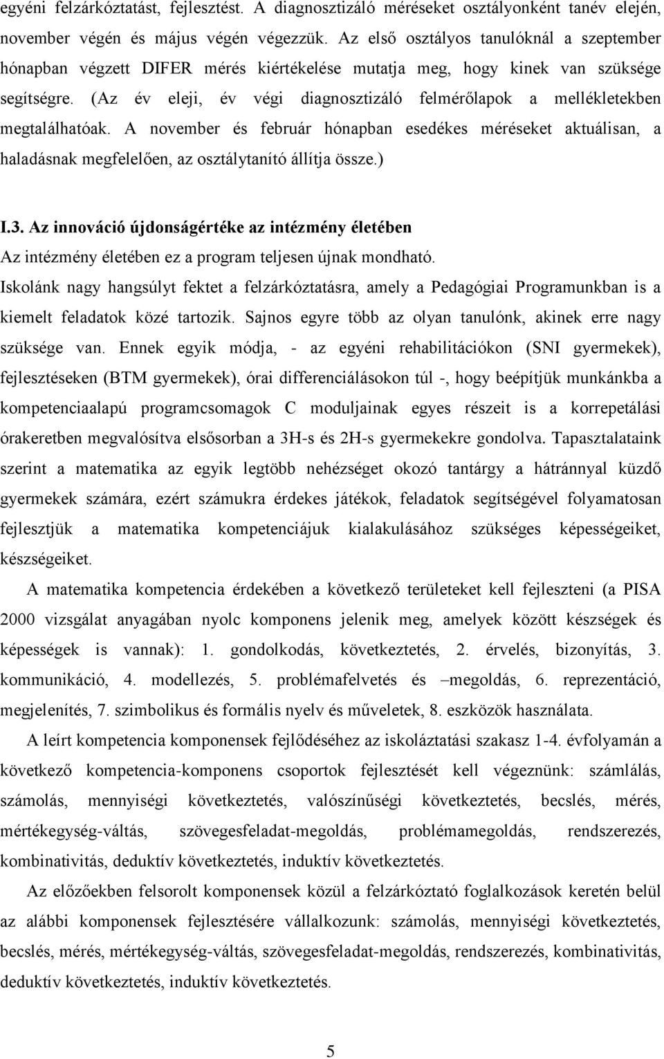(Az év eleji, év végi diagnosztizáló felmérőlapok a mellékletekben megtalálhatóak.