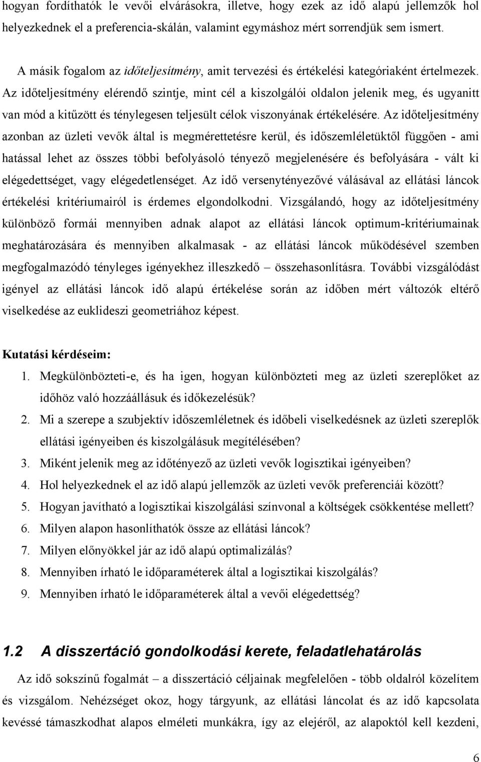 Az időteljesítmény elérendő szintje, mint cél a kiszolgálói oldalon jelenik meg, és ugyanitt van mód a kitűzött és ténylegesen teljesült célok viszonyának értékelésére.