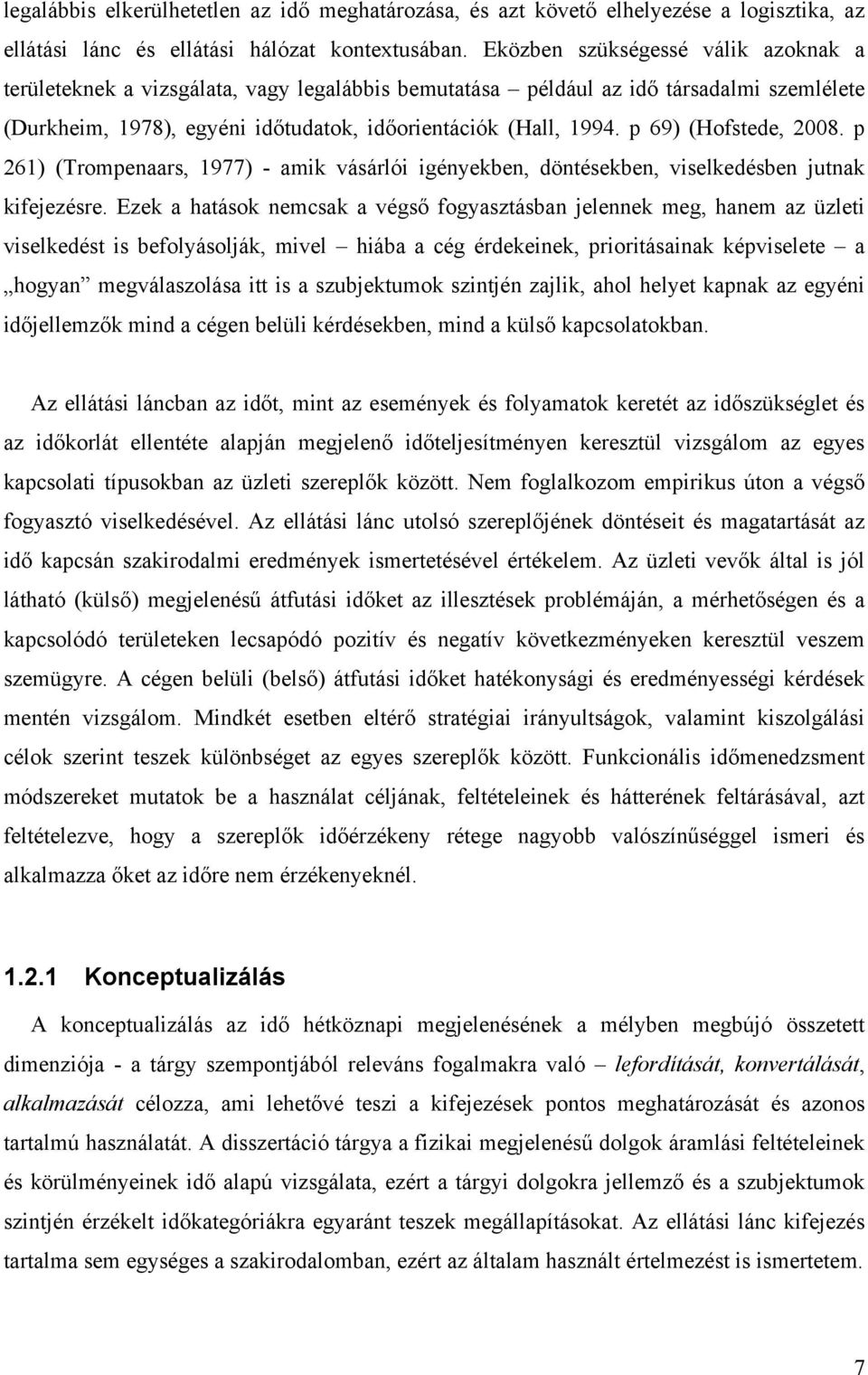 p 69) (Hofstede, 2008. p 261) (Trompenaars, 1977) - amik vásárlói igényekben, döntésekben, viselkedésben jutnak kifejezésre.