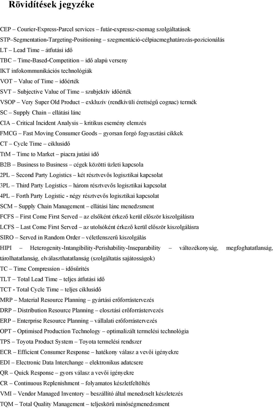 exkluzív (rendkívüli érettségű cognac) termék SC Supply Chain ellátási lánc CIA Critical Incident Analysis kritikus esemény elemzés FMCG Fast Moving Consumer Goods gyorsan forgó fogyasztási cikkek CT