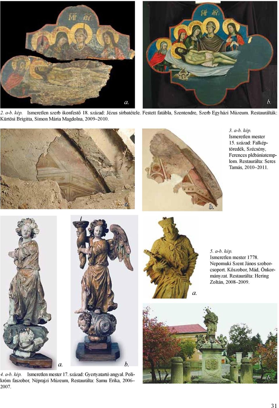század: Falképtöredék, Szécsény, Ferences plébániatemplom. Restaurálta: Seres Tamás, 2010 2011. 5. a- kép. Ismeretlen mester 1778.