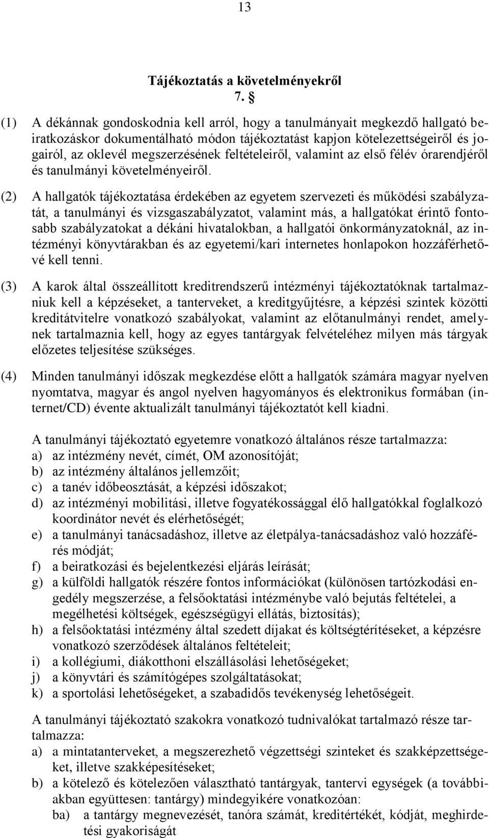 feltételeiről, valamint az első félév órarendjéről és tanulmányi követelményeiről.
