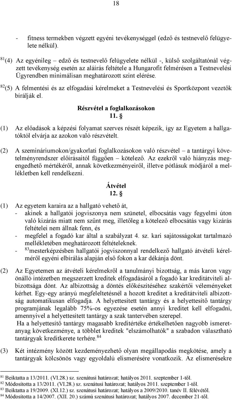 meghatározott szint elérése. 82 (5) A felmentési és az elfogadási kérelmeket a Testnevelési és Sportközpont vezetők bírálják el. Részvétel a foglalkozásokon 11.