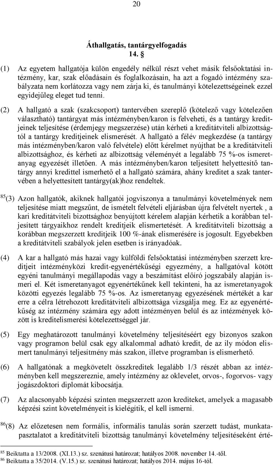 ki, és tanulmányi kötelezettségeinek ezzel egyidejűleg eleget tud tenni.