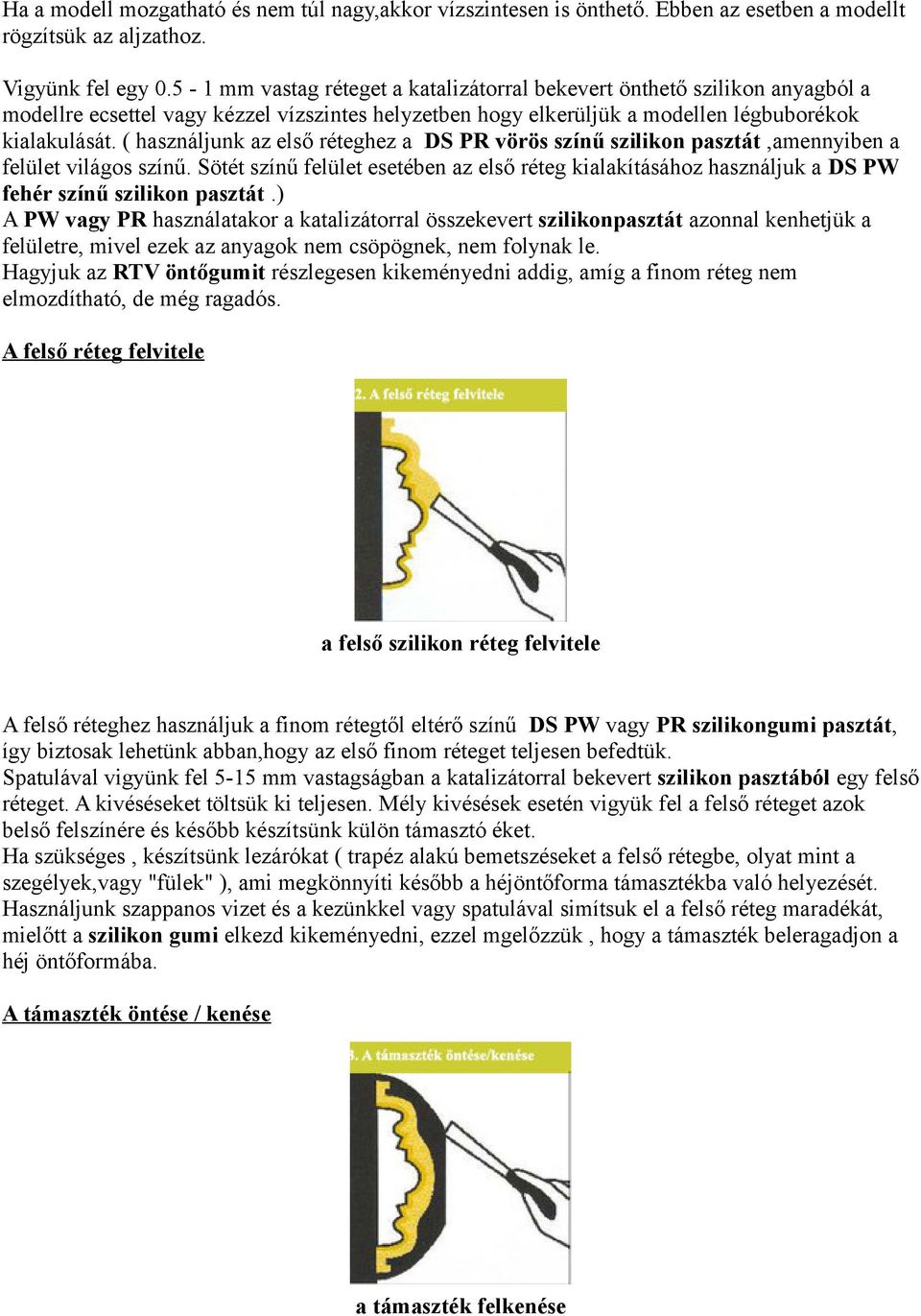 ( használjunk az első réteghez a DS PR vörös színű szilikon pasztát,amennyiben a felület világos színű.