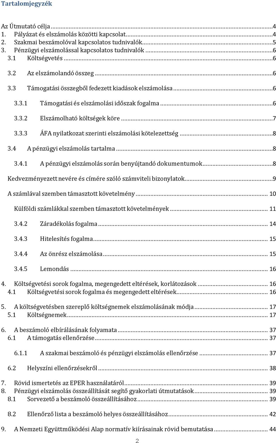 3.3 ÁFA nyilatkozat szerinti elszámolási kötelezettség...8 3.4 A pénzügyi elszámolás tartalma...8 3.4.1 A pénzügyi elszámolás során benyújtandó dokumentumok.