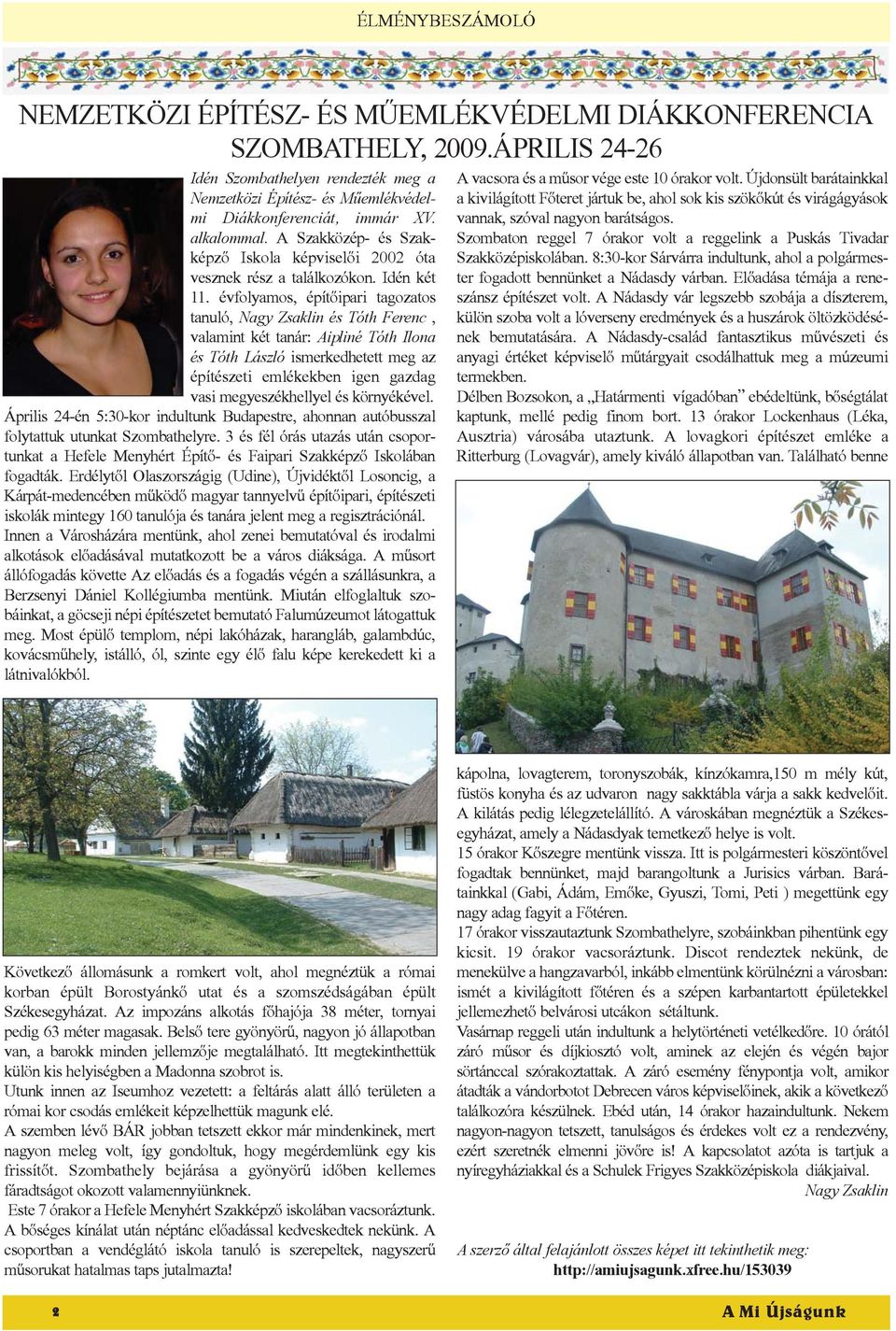 A Szakközép- és Szakképző Iskola képviselői 2002 óta vesznek rész a találkozókon. Idén két 11.