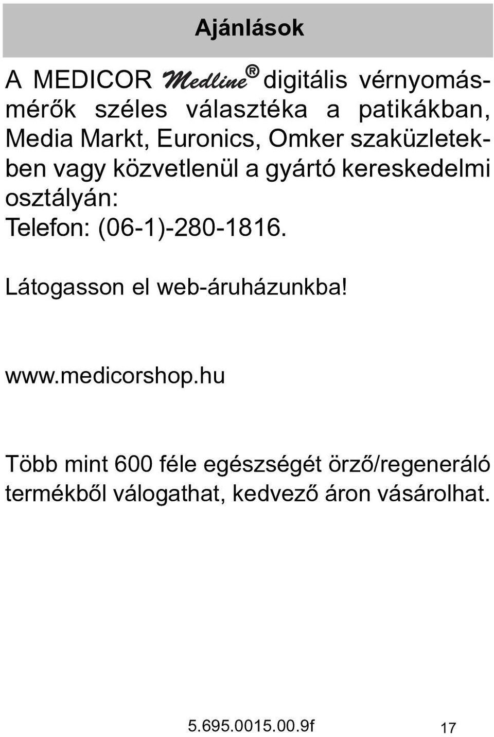 Telefon: (06-1)-280-1816. Látogasson el web-áruházunkba! www.medicorshop.