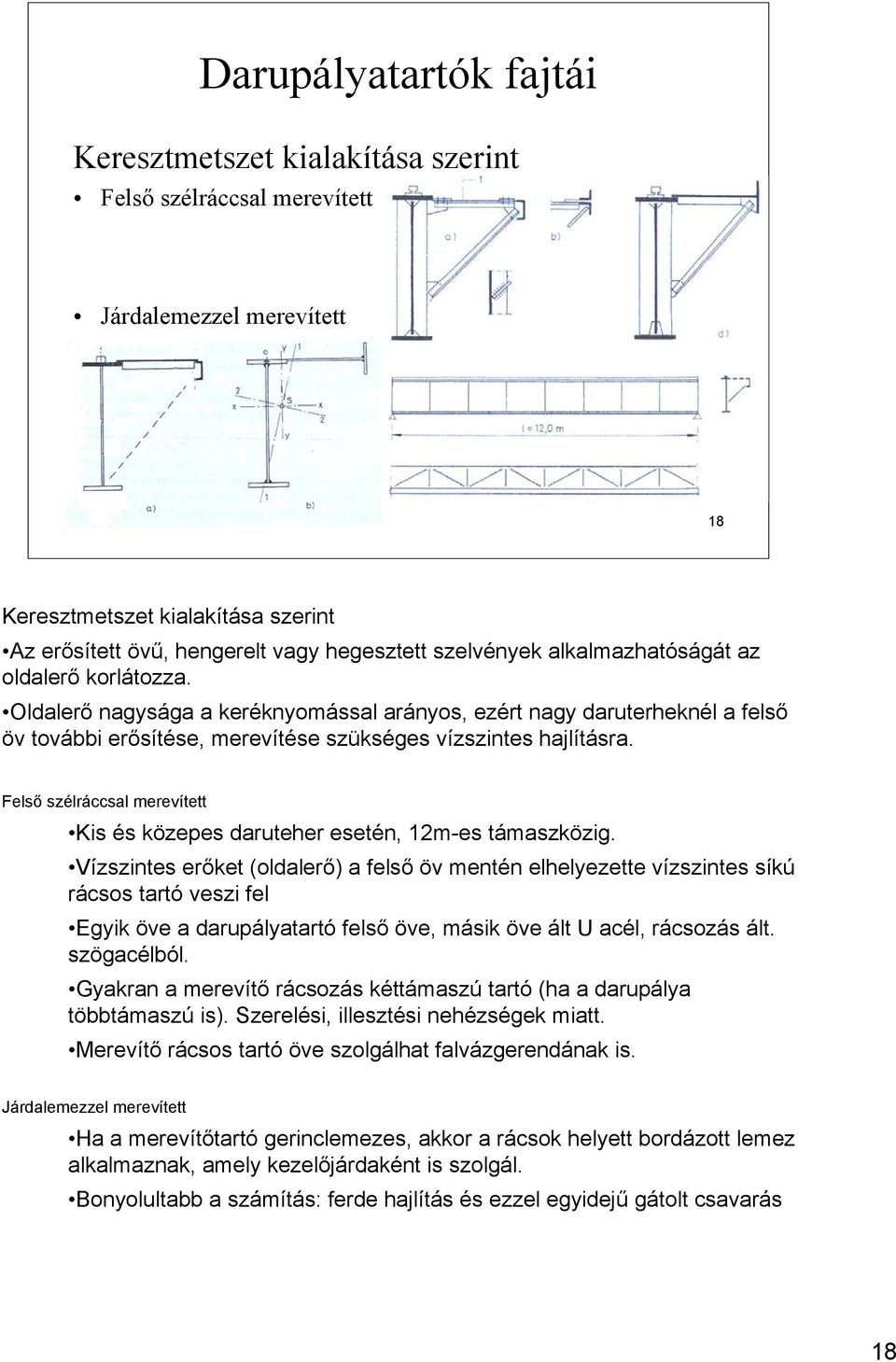 Felső szélráccsal merevített Kis és közepes daruteher esetén, 12m-es támaszközig.