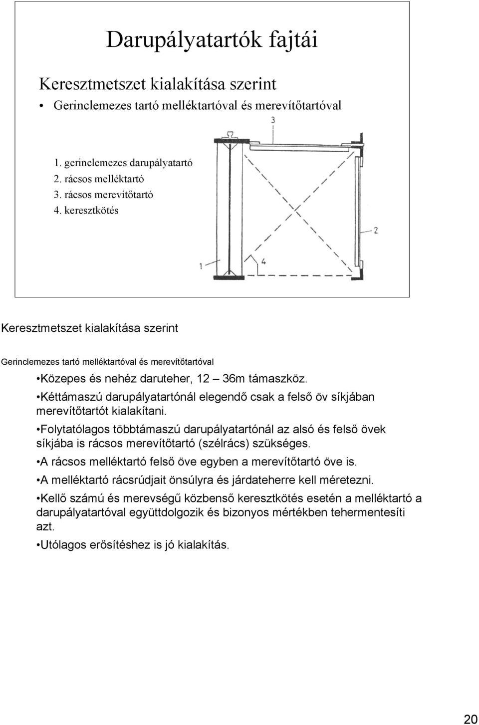 Kéttámaszú darupályatartónál elegendő csak a felső öv síkjában merevítőtartót kialakítani.