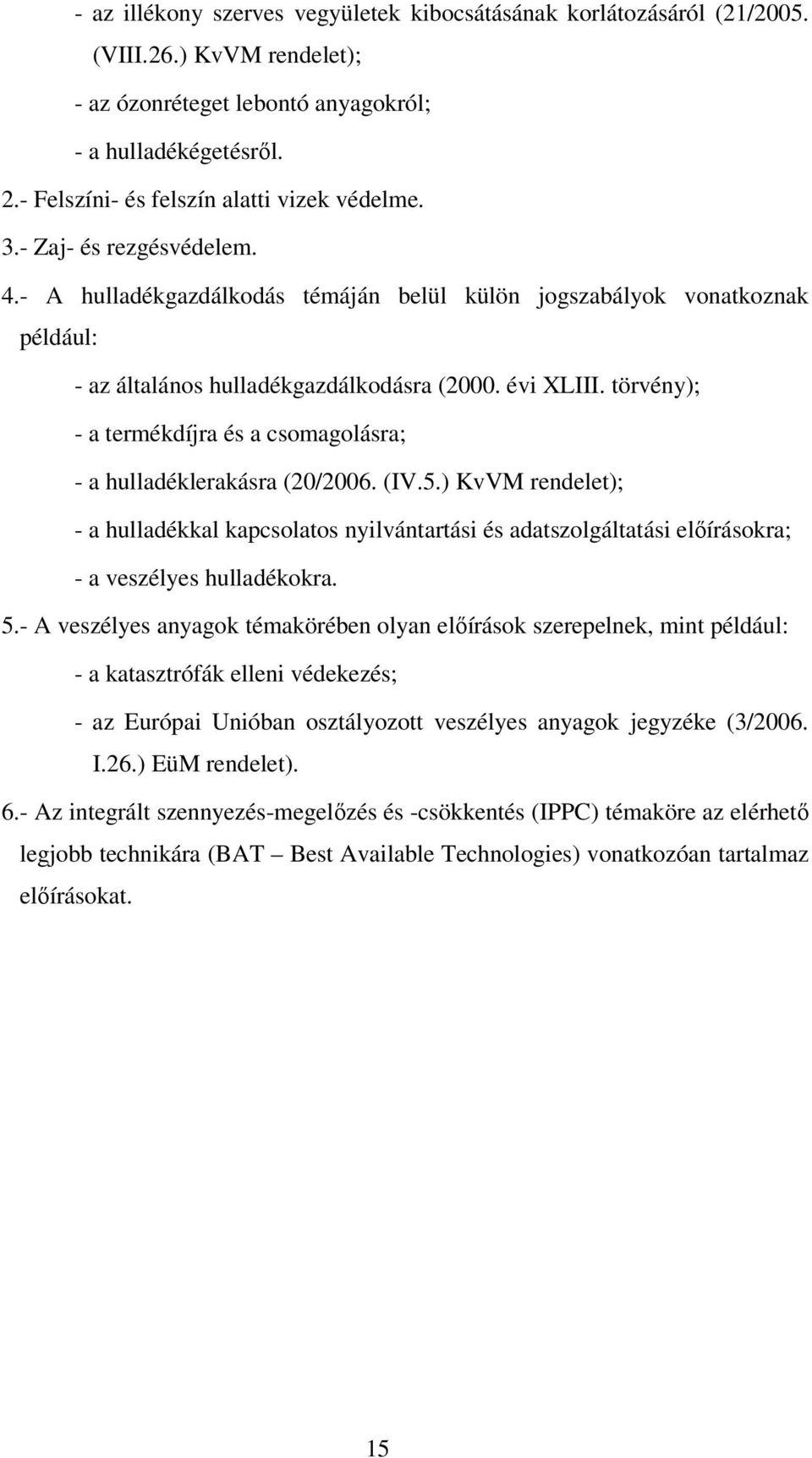 évi XLIII. törvény); - a termékdíjra és a csomagolásra; - a hulladéklerakásra (20/2006. (IV.5.