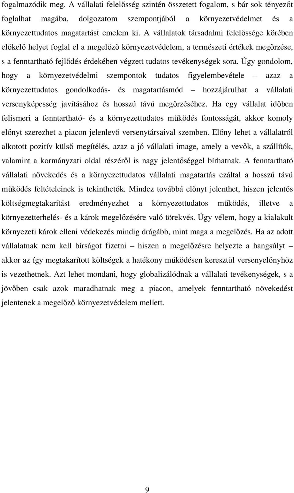 sora. Úgy gondolom, hogy a környezetvédelmi szempontok tudatos figyelembevétele azaz a környezettudatos gondolkodás- és magatartásmód hozzájárulhat a vállalati versenyképesség javításához és hosszú