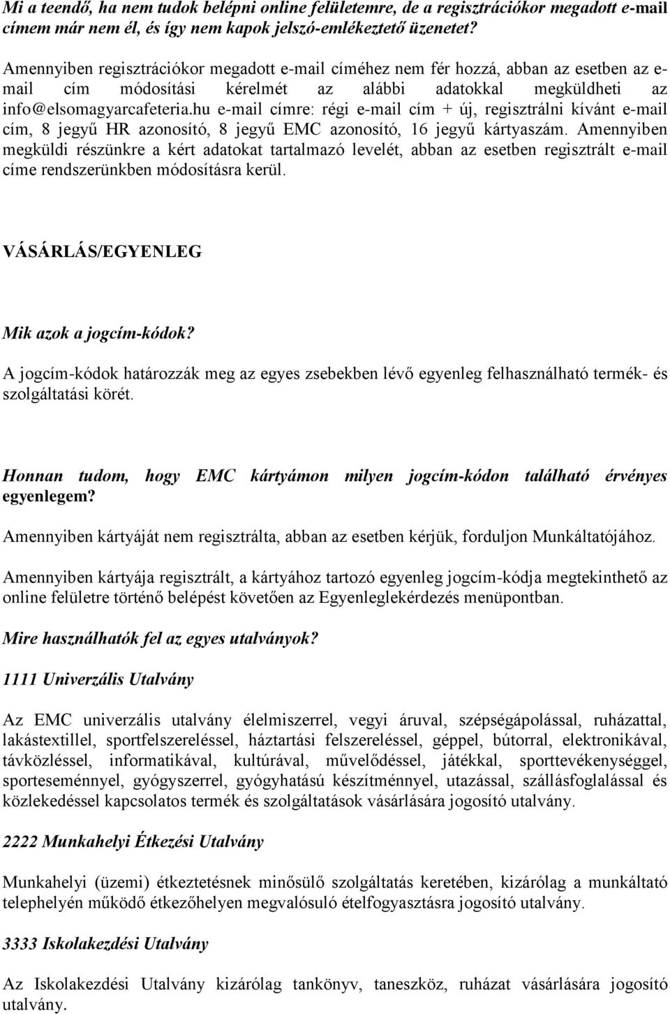 hu e-mail címre: régi e-mail cím + új, regisztrálni kívánt e-mail cím, 8 jegyű HR azonosító, 8 jegyű EMC azonosító, 16 jegyű kártyaszám.