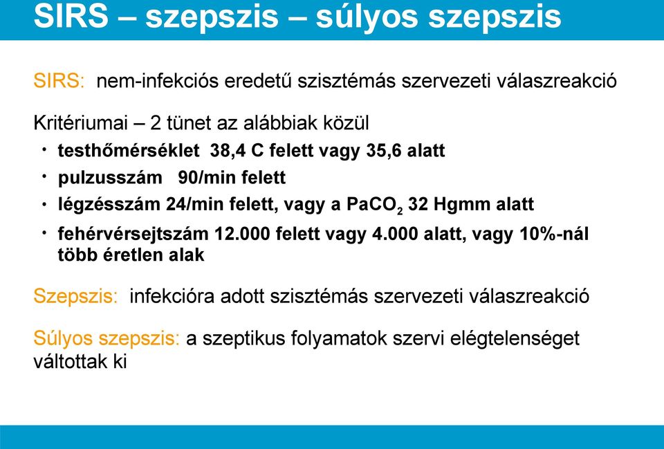 PaCO2 32 Hgmm alatt fehérvérsejtszám 12.000 felett vagy 4.