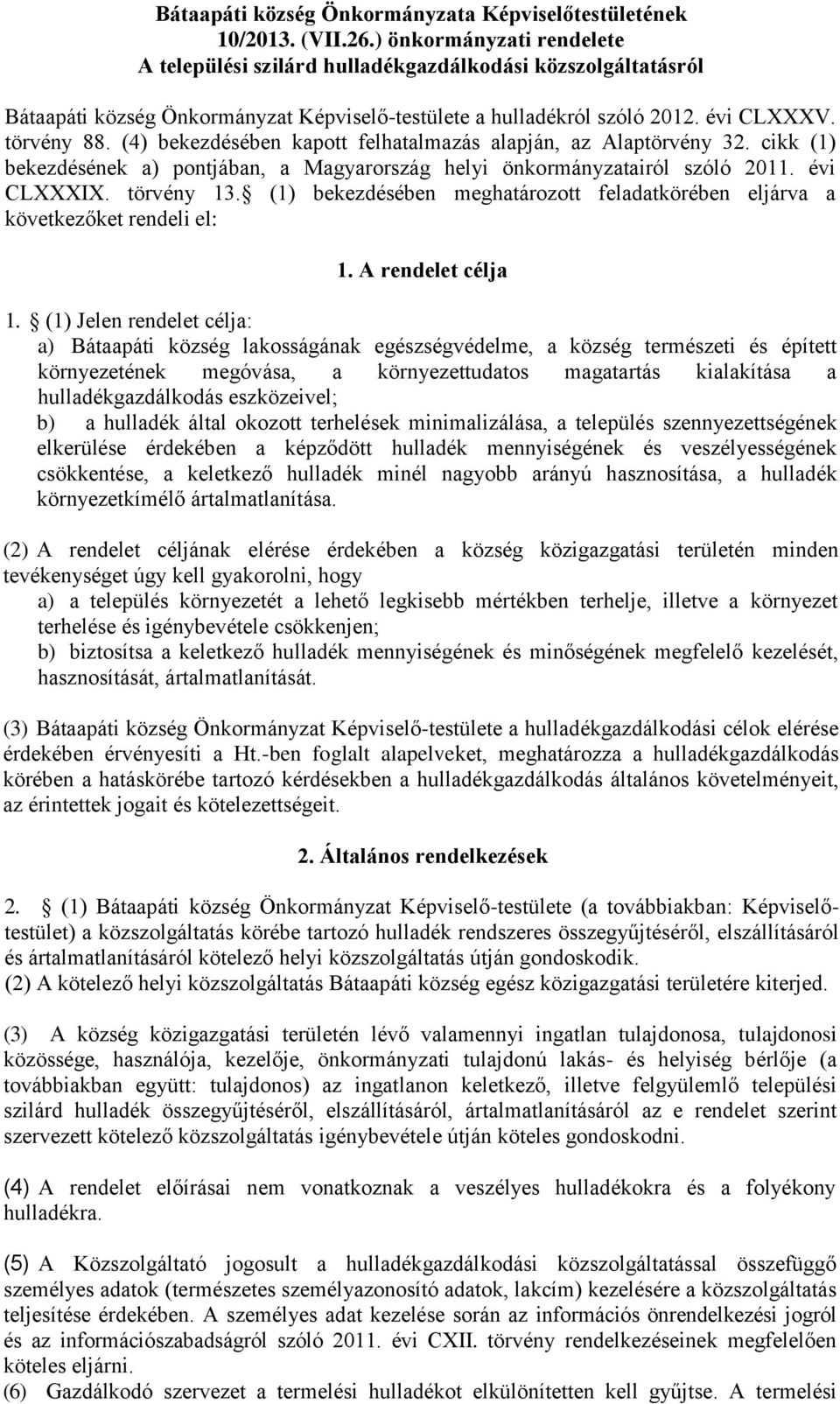 (4) bekezdésében kapott felhatalmazás alapján, az Alaptörvény 32. cikk (1) bekezdésének a) pontjában, a Magyarország helyi önkormányzatairól szóló 2011. évi CLXXXIX. törvény 13.