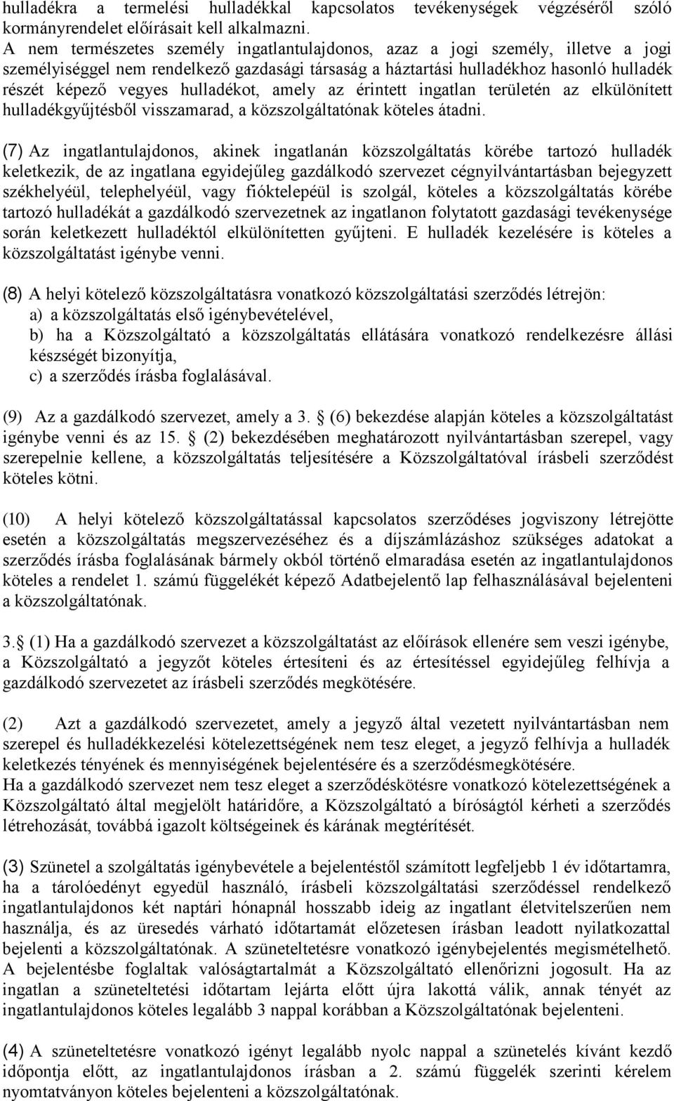 hulladékot, amely az érintett ingatlan területén az elkülönített hulladékgyűjtésből visszamarad, a közszolgáltatónak köteles átadni.