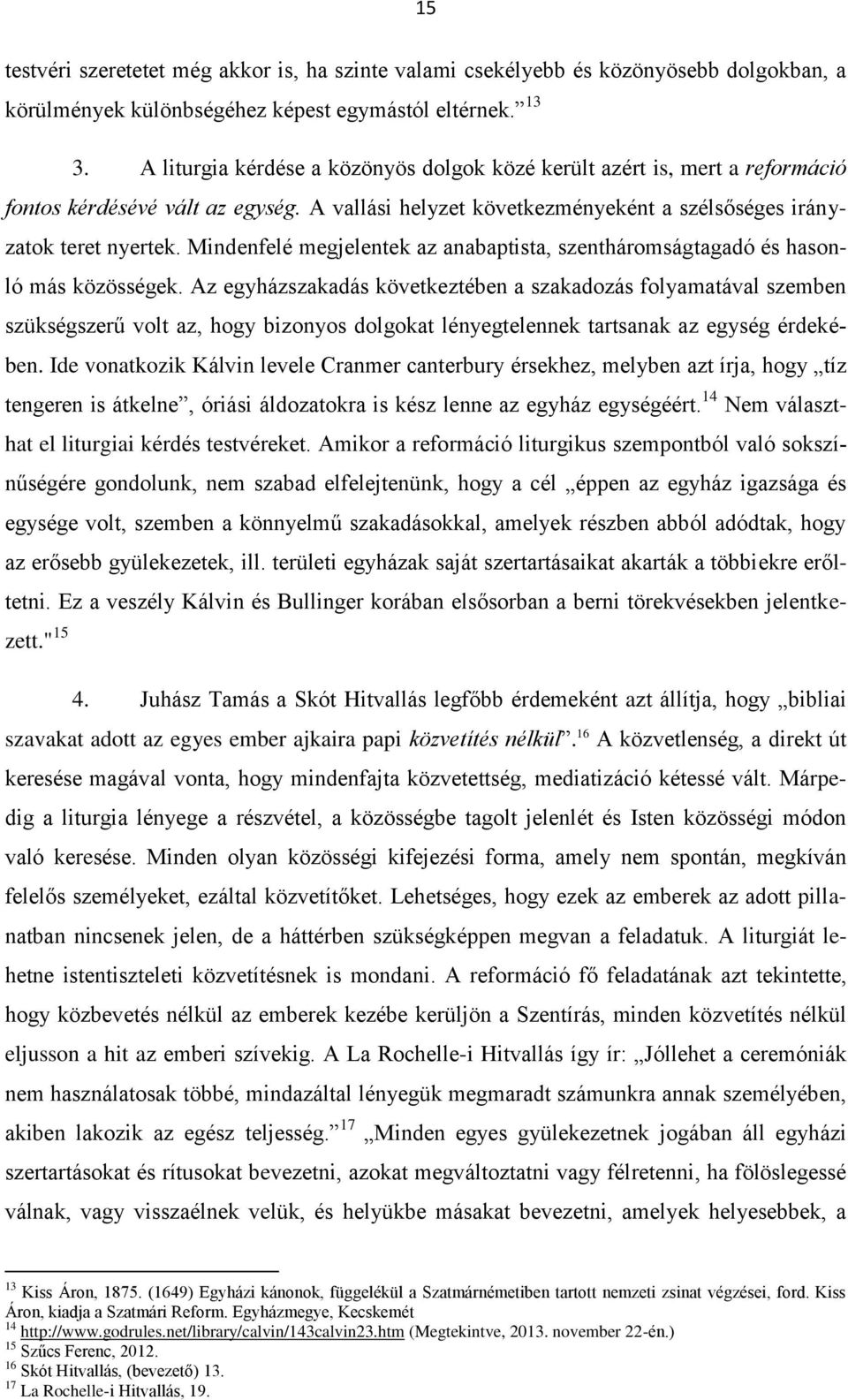 Mindenfelé megjelentek az anabaptista, szentháromságtagadó és hasonló más közösségek.