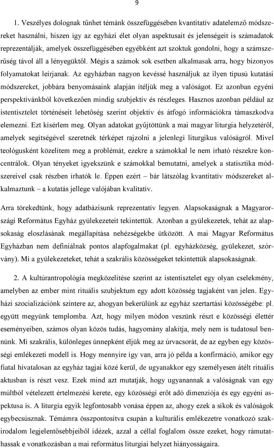 Az egyházban nagyon kevéssé használjuk az ilyen típusú kutatási módszereket, jobbára benyomásaink alapján ítéljük meg a valóságot.