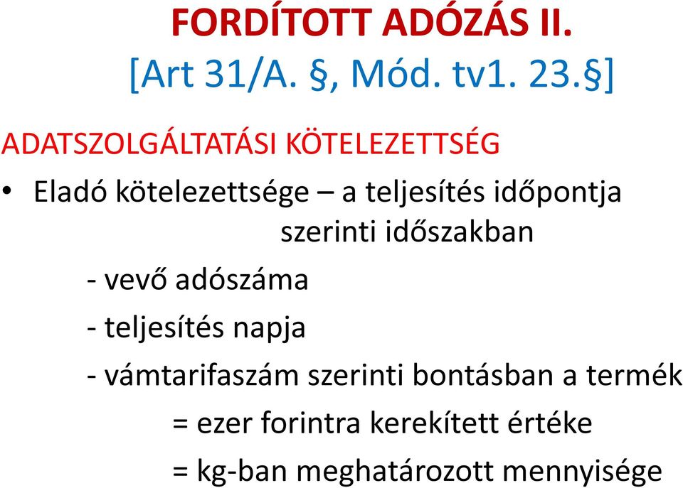 időpontja szerinti időszakban - vevő adószáma - teljesítés napja -