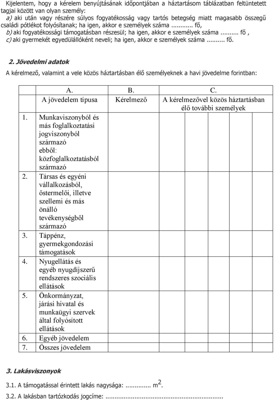 .. fő, c) aki gyermekét egyedülállóként neveli; ha igen, akkor e személyek száma... fő. 2.