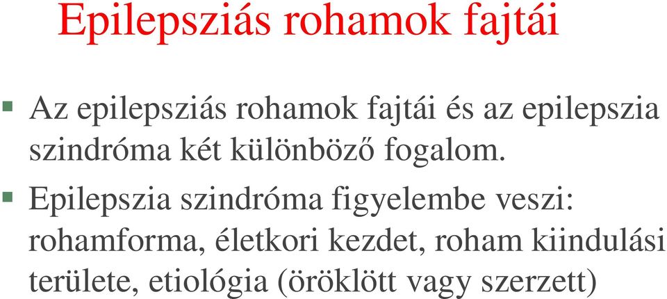 Epilepszia szindróma figyelembe veszi: rohamforma,