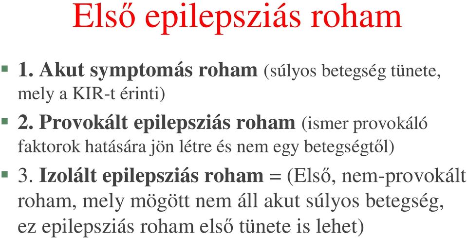 Provokált epilepsziás roham (ismer provokáló faktorok hatására jön létre és nem egy