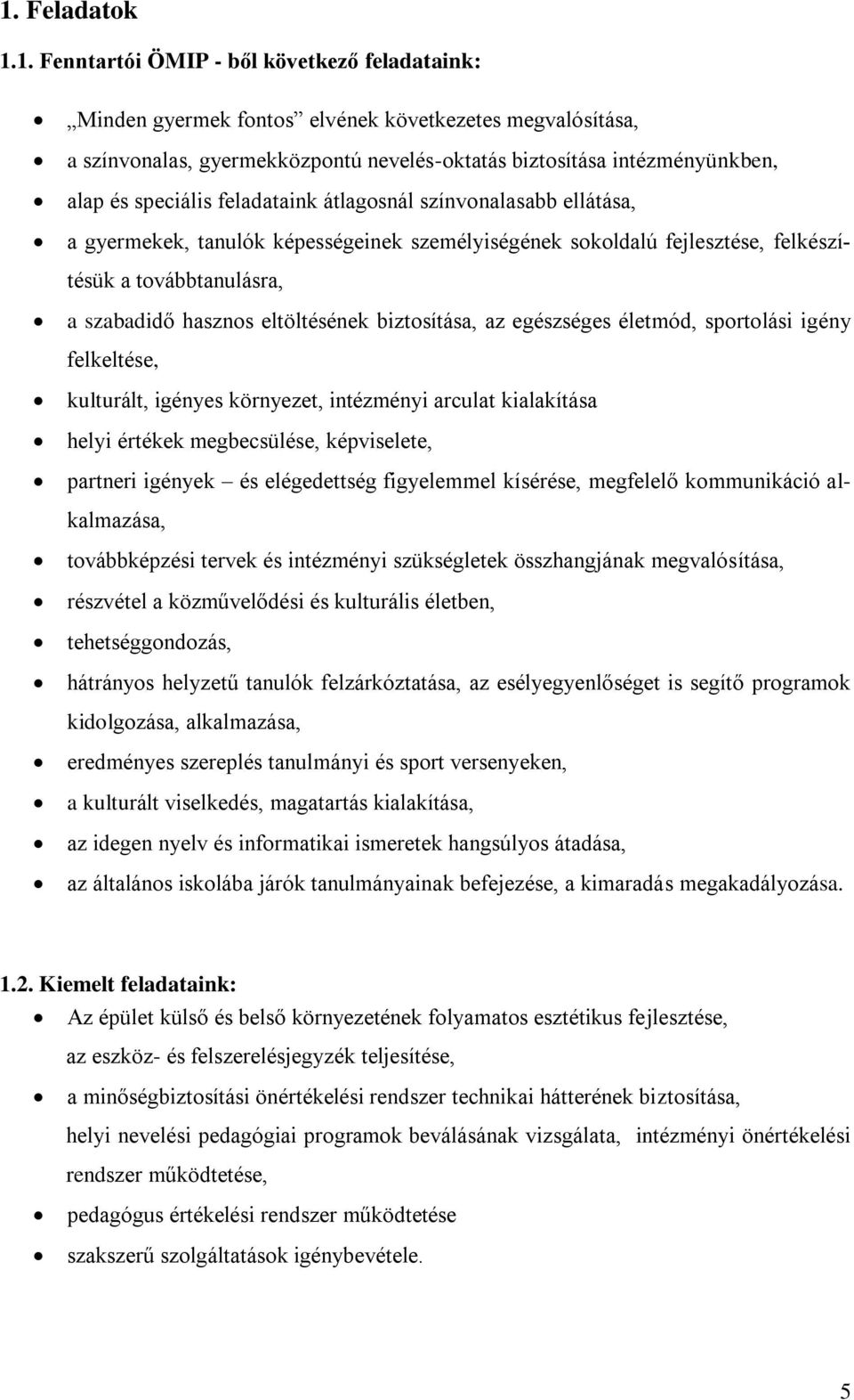 eltöltésének biztosítása, az egészséges életmód, sportolási igény felkeltése, kulturált, igényes környezet, intézményi arculat kialakítása helyi értékek megbecsülése, képviselete, partneri igények és