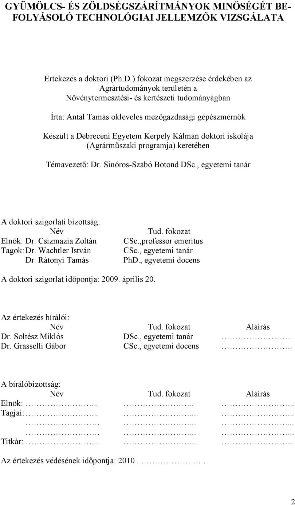 ) fokozat megszerzése érdekében az Agrártudományok területén a Növénytermesztési- és kertészeti tudományágban Írta: Antal Tamás okleveles mezőgazdasági gépészmérnök Készült a Debreceni Egyetem