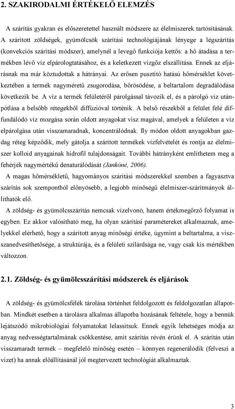elpárologtatásához, és a keletkezett vízgőz elszállítása. Ennek az eljárásnak ma már köztudottak a hátrányai.
