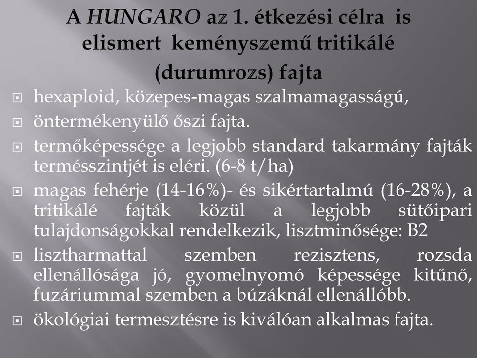 (6-8 t/ha) magas fehérje (14-16%)- és sikértartalmú (16-28%), a tritikálé fajták közül a legjobb sütőipari