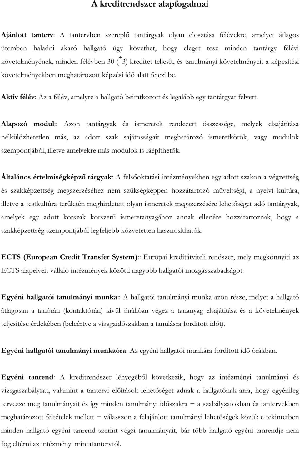 Aktív félév: Az a félév, amelyre a hallgató beiratkozott és legalább egy tantárgyat felvett.