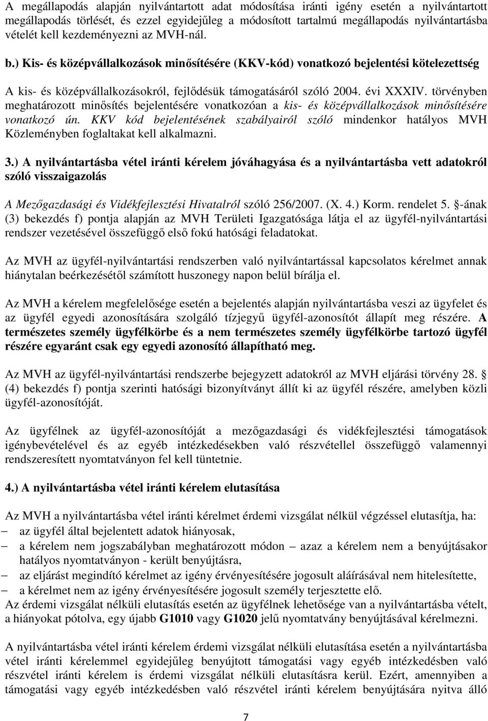 törvényben meghatározott minősítés bejelentésére vonatkozóan a kis- és középvállalkozások minősítésére vonatkozó ún.