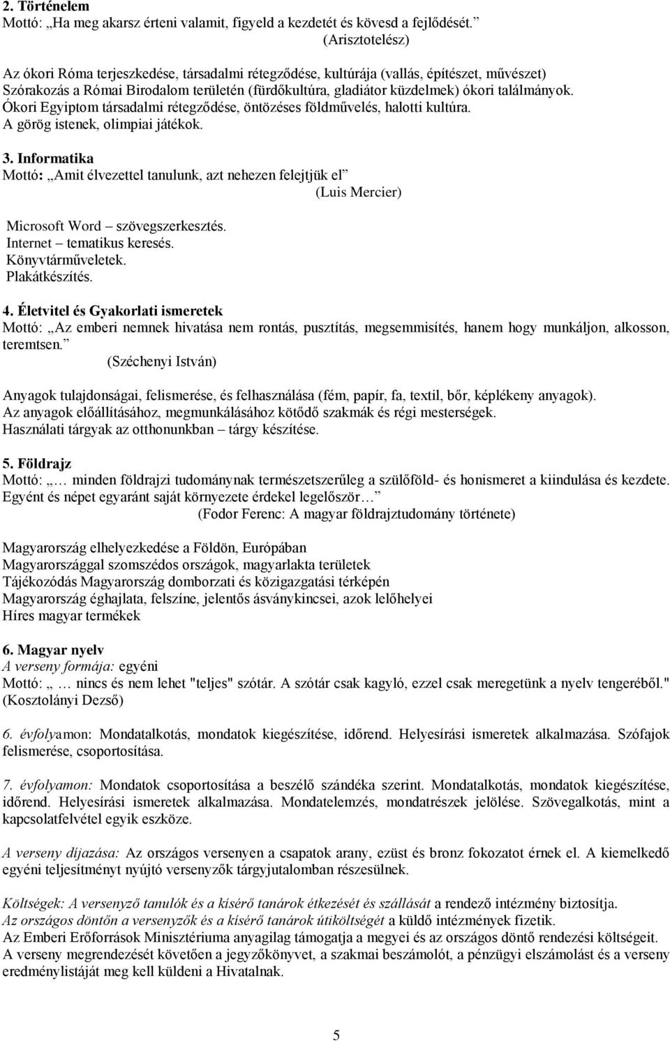 találmányok. Ókori Egyiptom társadalmi rétegződése, öntözéses földművelés, halotti kultúra. A görög istenek, olimpiai játékok. 3.