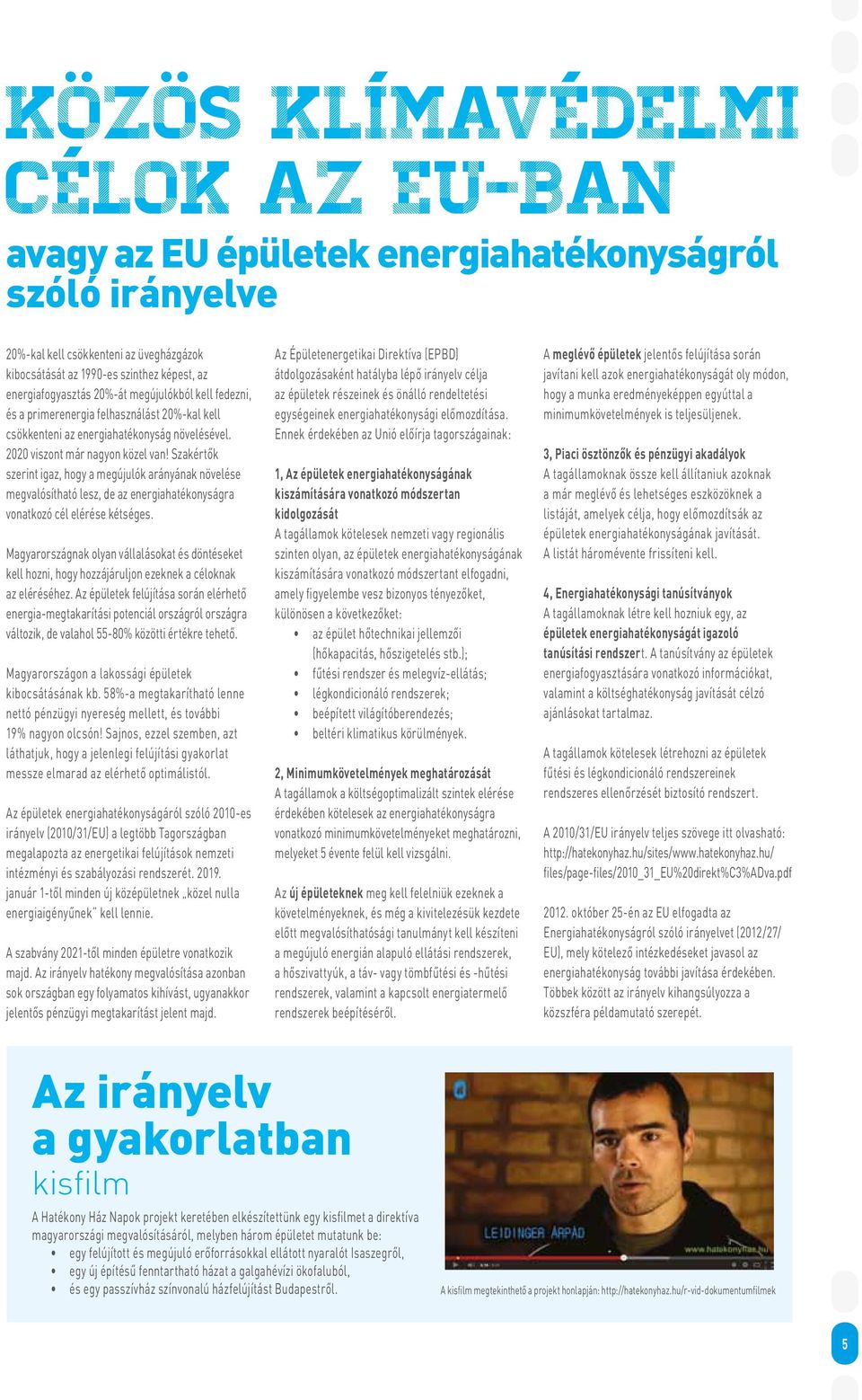 Szakértők szerint igaz, hogy a megújulók arányának növelése megvalósítható lesz, de az energiahatékonyságra vonatkozó cél elérése kétséges.