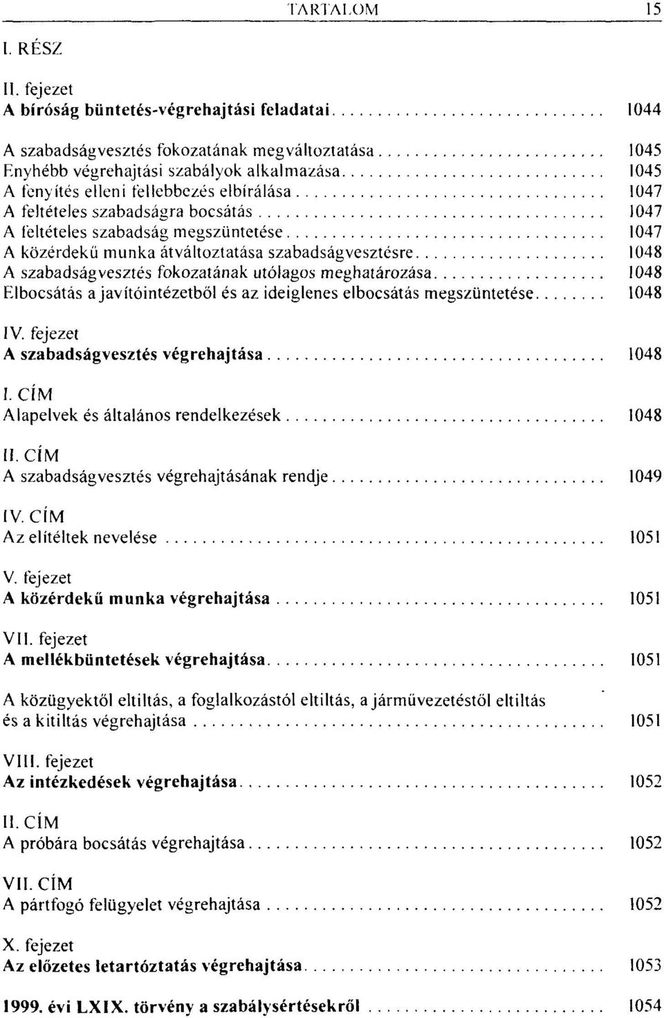 átváltoztatása szabadságvesztésre 1048 A szabadságvesztés fokozatának utólagos meghatározása 1048 Elbocsátás a javítóintézetből és az ideiglenes elbocsátás megszüntetése 1048 IV.