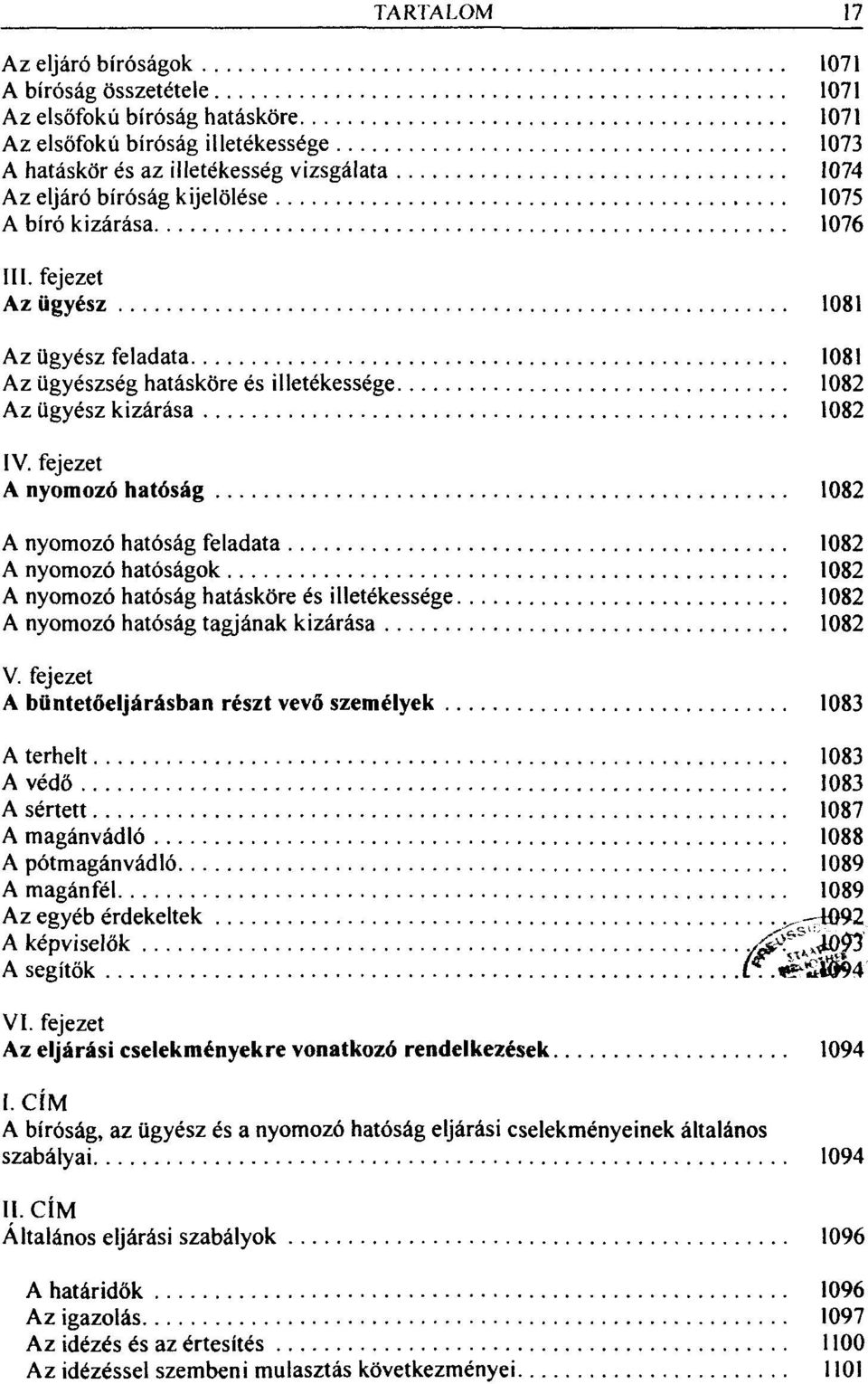 fejezet A nyomozó hatóság 1082 A nyomozó hatóság feladata 1082 A nyomozó hatóságok 1082 A nyomozó hatóság hatásköre és illetékessége 1082 A nyomozó hatóság tagjának kizárása 1082 V.