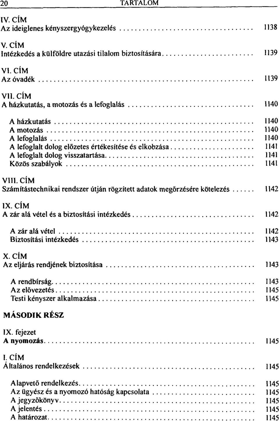 visszatartása 1141 Közös szabályok 1141 VI Számítástechnikai rendszer útján rögzített adatok megőrzésére kötelezés 1142 IX.
