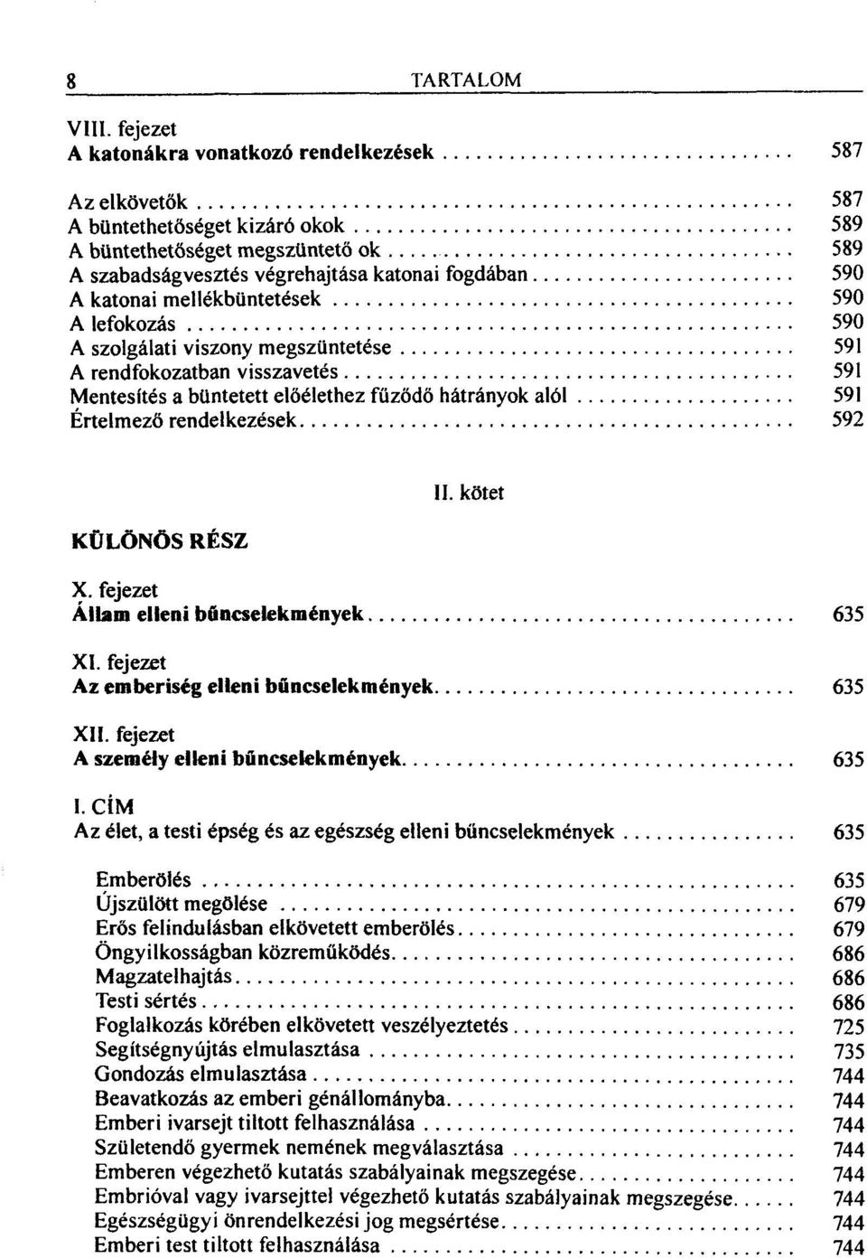 mellékbüntetések 590 A lefokozás 590 A szolgálati viszony megszüntetése 591 A rendfokozatban visszavetés 591 Mentesítés a büntetett előélethez fűződő hátrányok alól 591 Értelmező rendelkezések 592