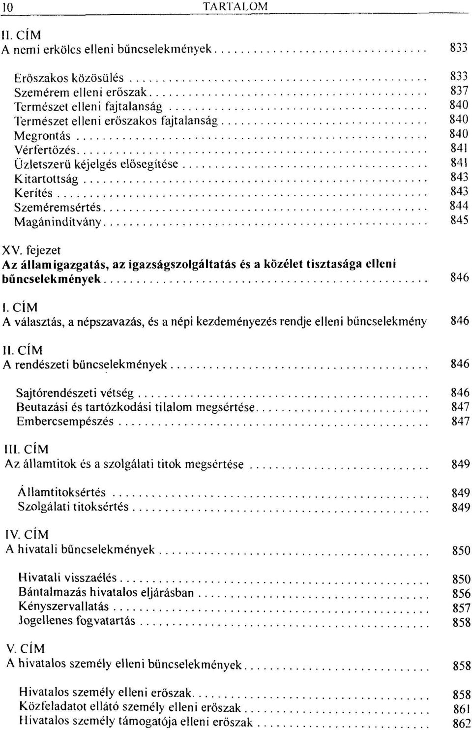 fejezet Az államigazgatás, az igazságszolgáltatás és a közélet tisztasága elleni bűncselekmények 846 I.