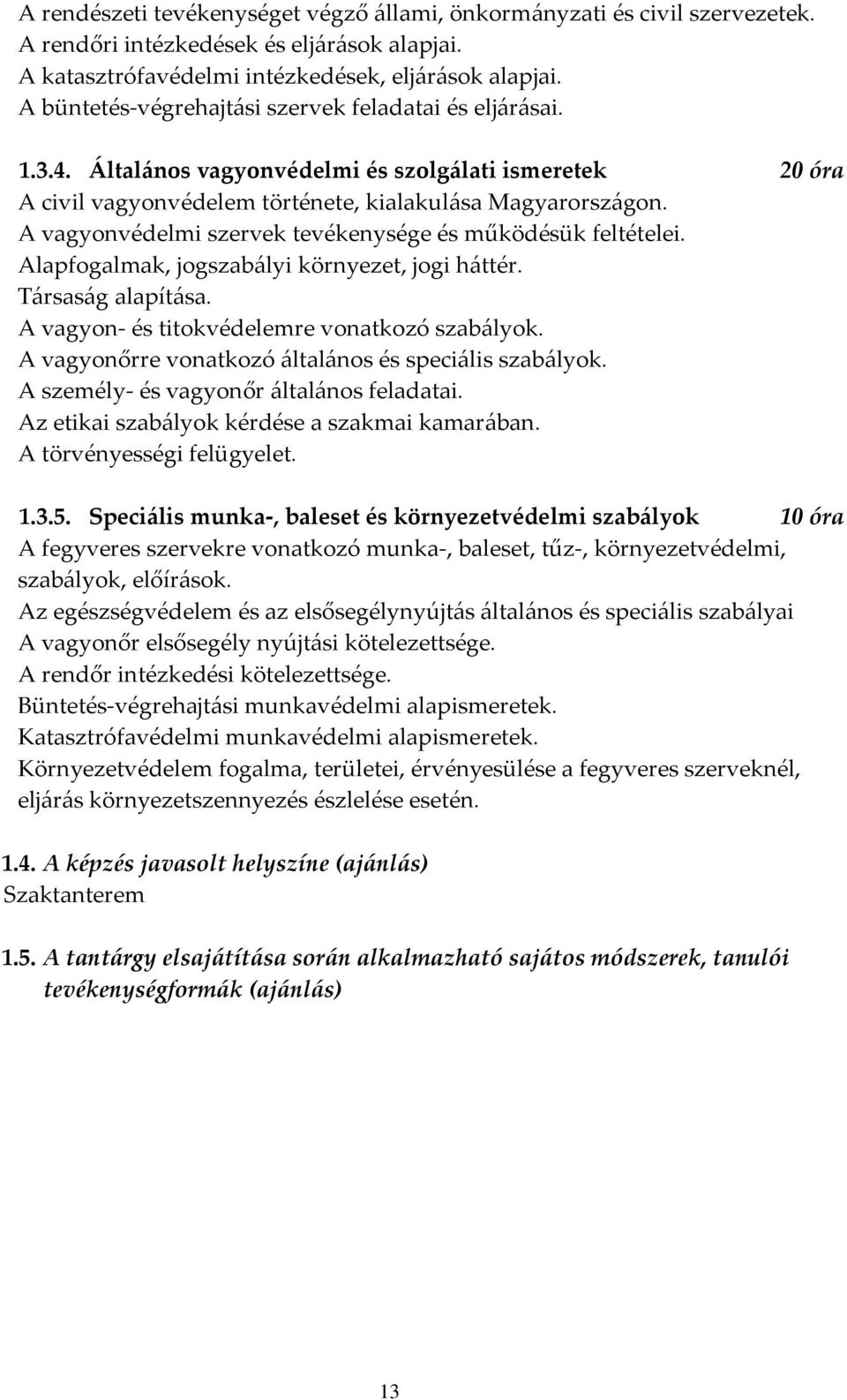 A vagyonvédelmi szervek tevékenysége és működésük feltételei. Alapfogalmak, jogszabályi környezet, jogi háttér. Társaság alapítása. A vagyon- és titokvédelemre vonatkozó szabályok.