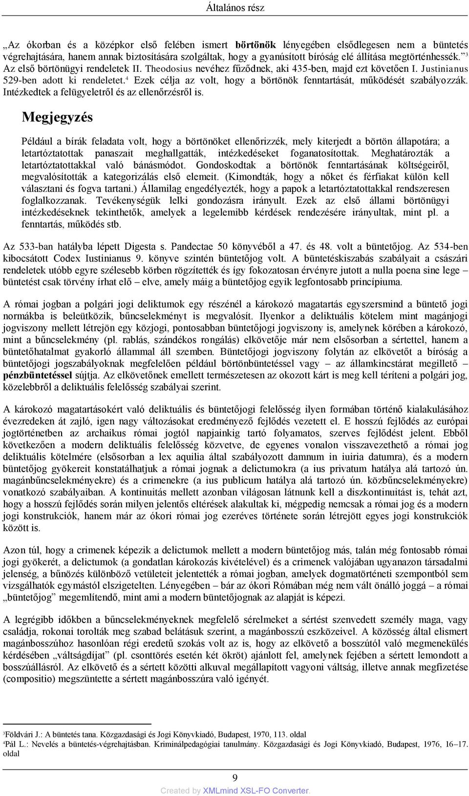 4 Ezek célja az volt, hogy a börtönök fenntartását, működését szabályozzák. Intézkedtek a felügyeletről és az ellenőrzésről is.
