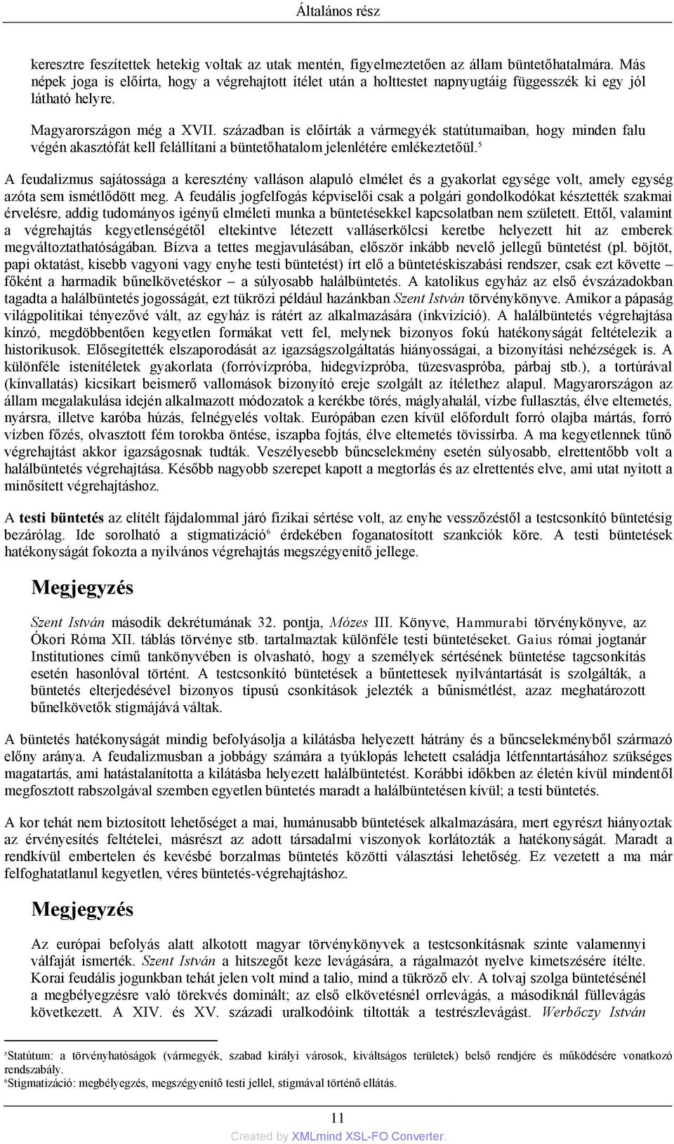 században is előírták a vármegyék statútumaiban, hogy minden falu végén akasztófát kell felállítani a büntetőhatalom jelenlétére emlékeztetőül.