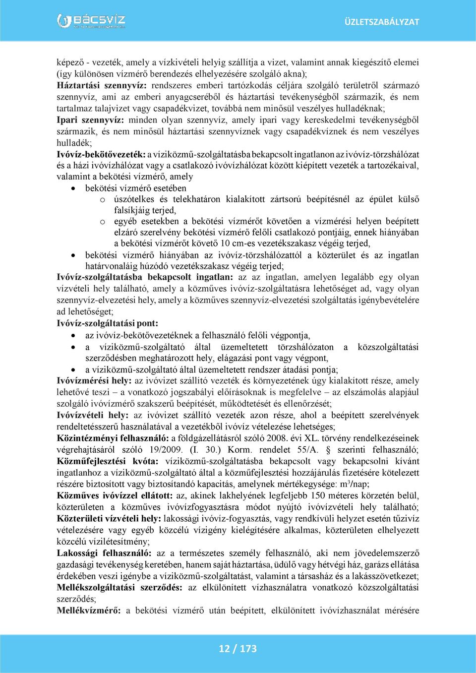 minősül veszélyes hulladéknak; Ipari szennyvíz: minden olyan szennyvíz, amely ipari vagy kereskedelmi tevékenységből származik, és nem minősül háztartási szennyvíznek vagy csapadékvíznek és nem